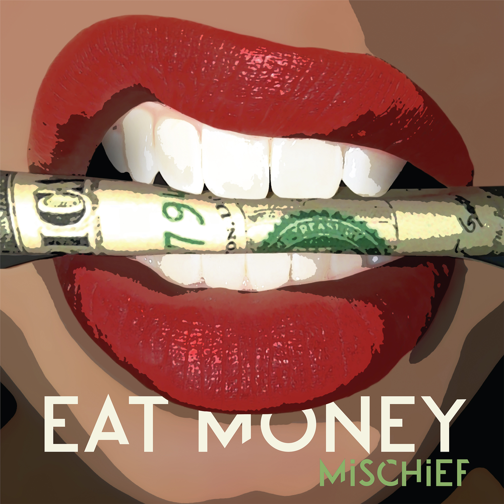 Eat money. Eat money money. Mischief. Eat песня.