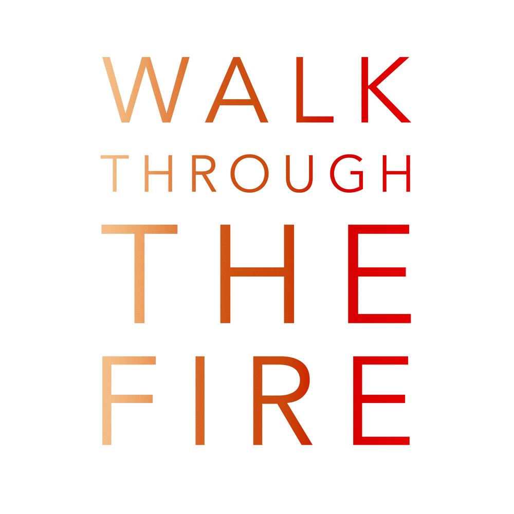 Walk through the Fire.