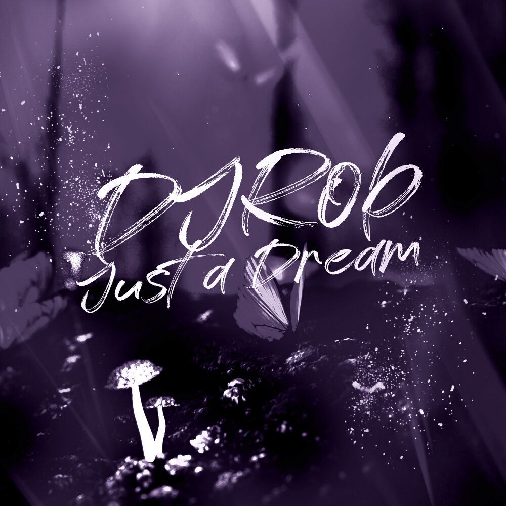 DJ Rob. Just a Dream. Just a Dream слушать.