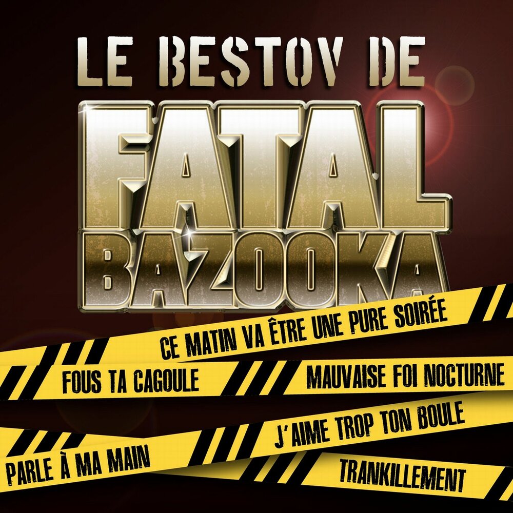 Fatal bazooka. Fatal Bazooka Trankillement. Fatal Bazooka fous ta Cagoule. Fatal Bazooka parle a ma main. Fatal Bazooka j'aime trop ton boule.