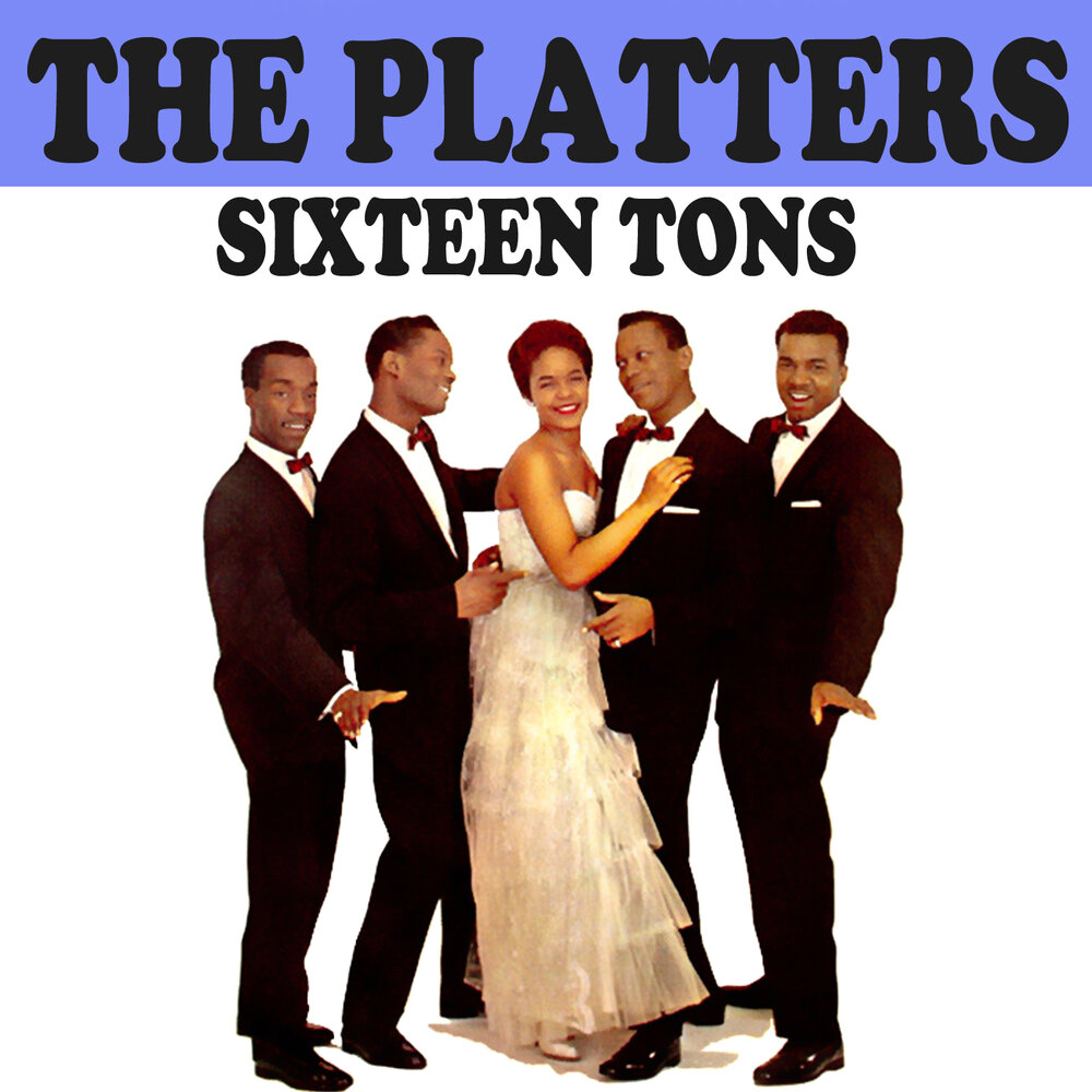 16 tones. The Platters. Sixteen tons. Платерс группа. Sixteen tons исполнители.