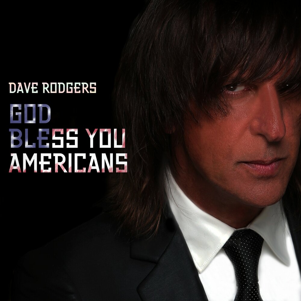 Dave Rodgers альбом God Bless You Americans слушать онлайн бесплатно на Янд...