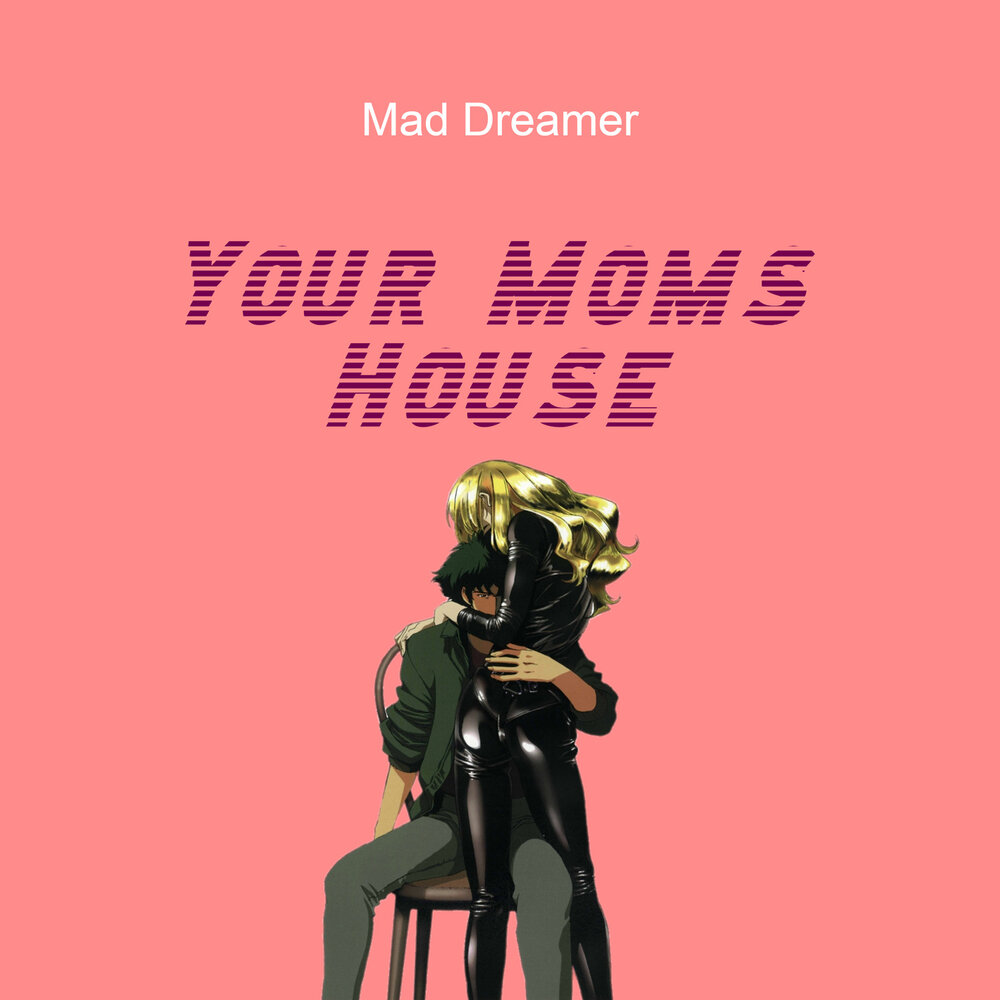 Your moms house