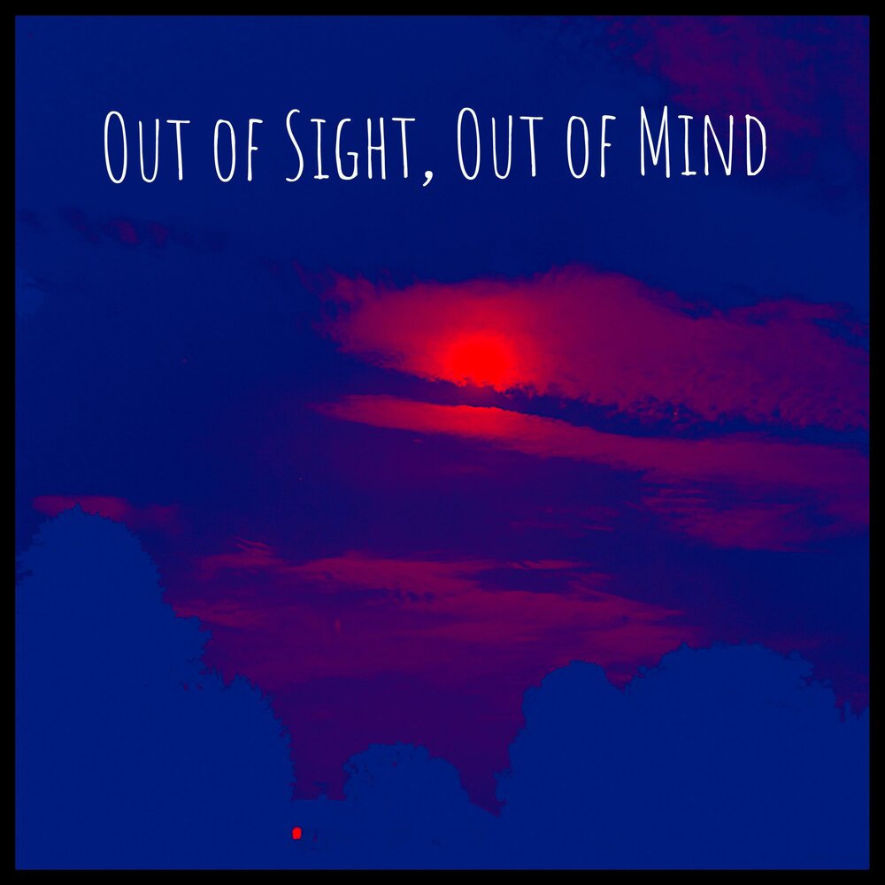 Песня out of sight out of mind