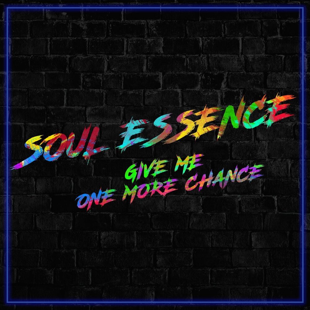 Give one more chance. Soul-chance. Give me one more chance.