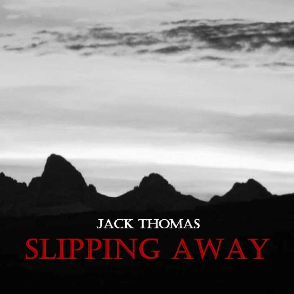 Tom away. Thomas Jack. Slipping away. The time is slipping away.