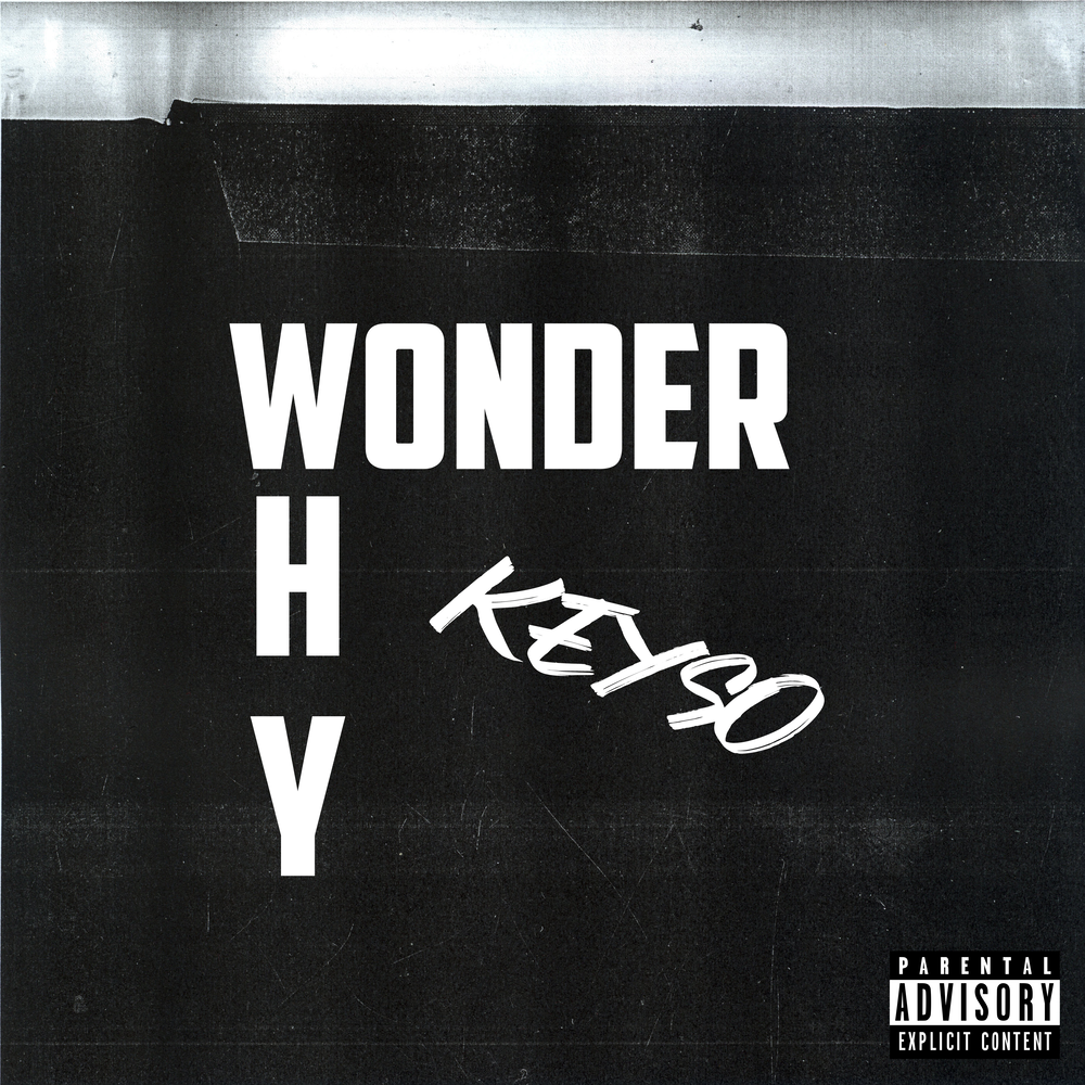 Don t you wonder why. Let me know l Wonder why. Keyso. Wonder why Wonder how.