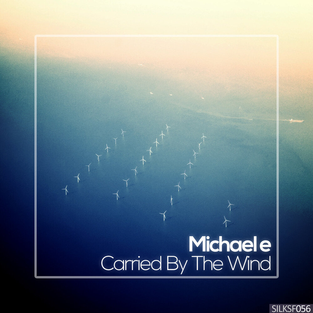 Слушай песню ветра. Michael e - carried by the Wind (Ep). Michael e слушать. Michael e Hits - Michael e - Tannah Air. Michael e Hits - Michael e - morning Sun.