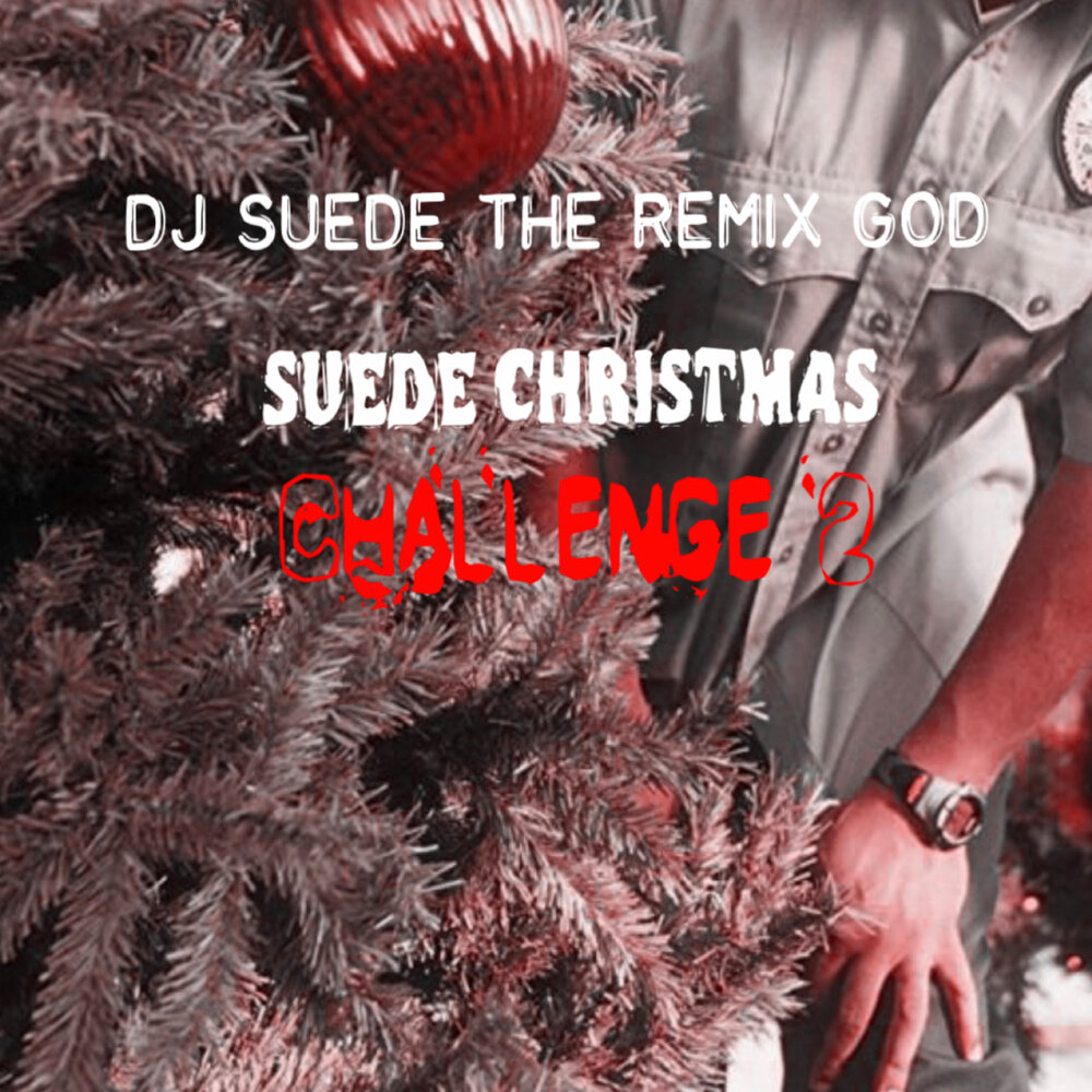 Suede Christmas Challenge DJ. DJ Suede the Remix God - Romantic Challenge.. Dingaling (Remix) - Remix God Suede.