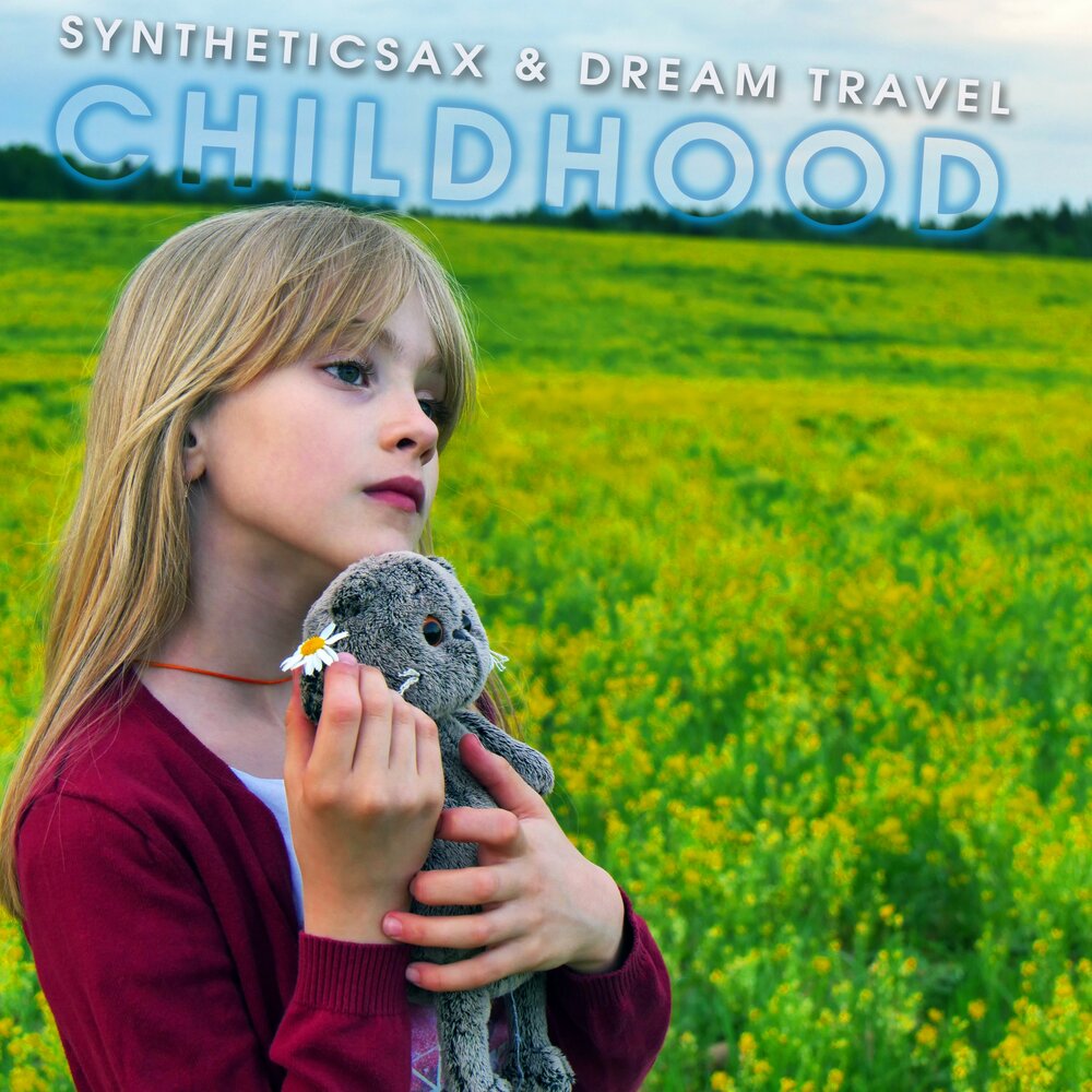 Добро детство слушать. Dream Travel feat. Syntheticsax beautiful. Детство ремикс. Рассвет детство. Childhood Dreams are.