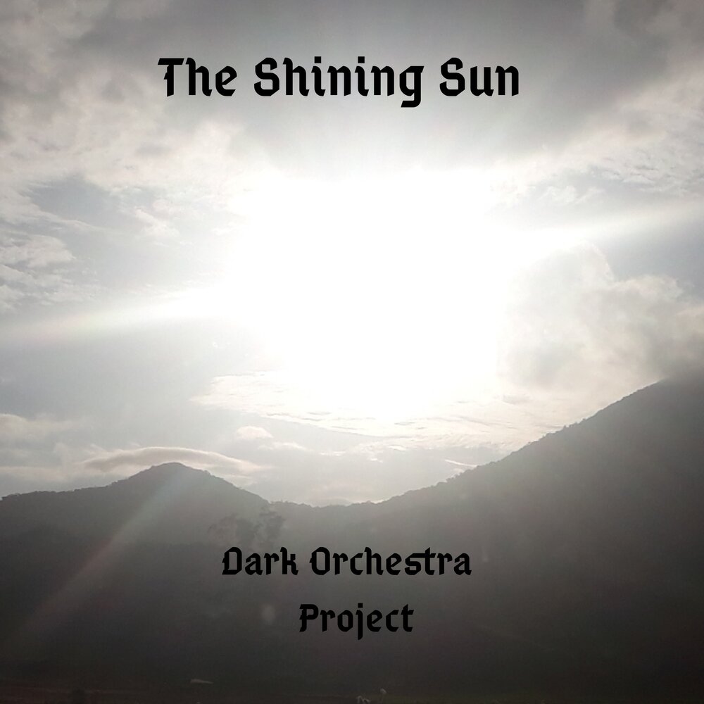 The sun shine yesterday morning. Orchestra Dark. Sun is Shining. The Sun is Shining Now, but do you think it later.