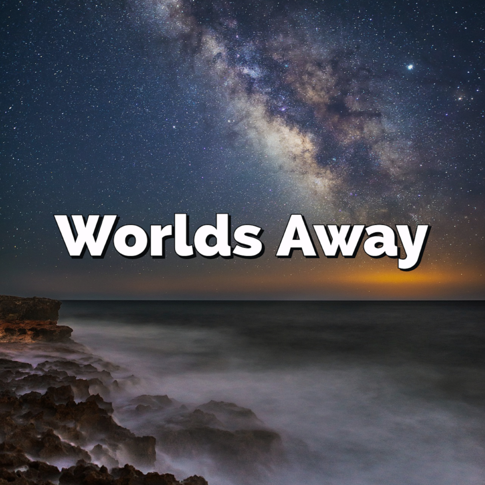 Be a world away. Away from World. Stars in your Eyes.