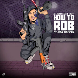 Bandhunta Izzy, The Mad Rapper - How to Rob