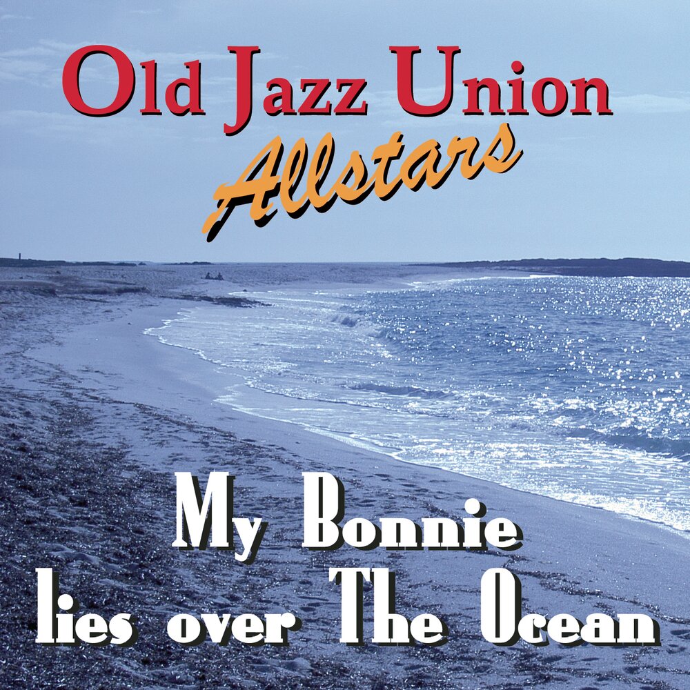 My bonny is over the ocean. My Bonny is over the Ocean слушать. My Bonnie Lies over the Ocean. Old Jazz.