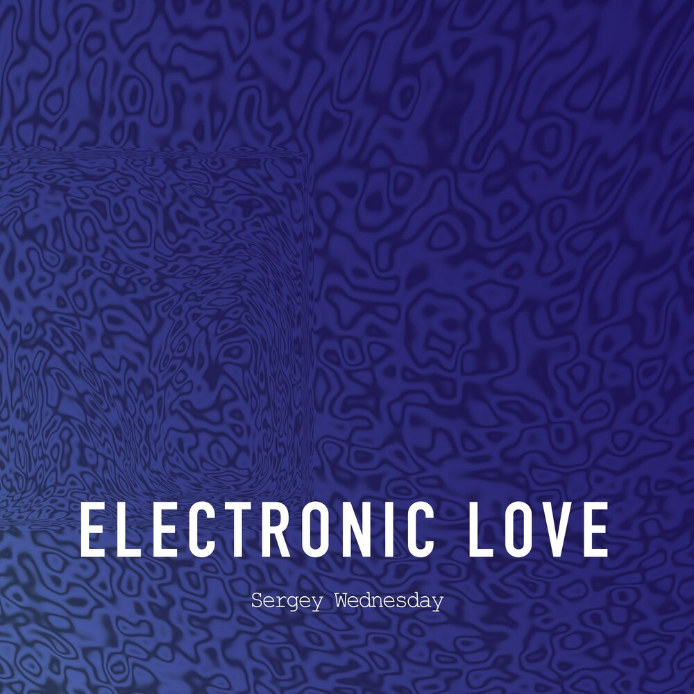 Electronic Love. Wednesday Music. Love sergey