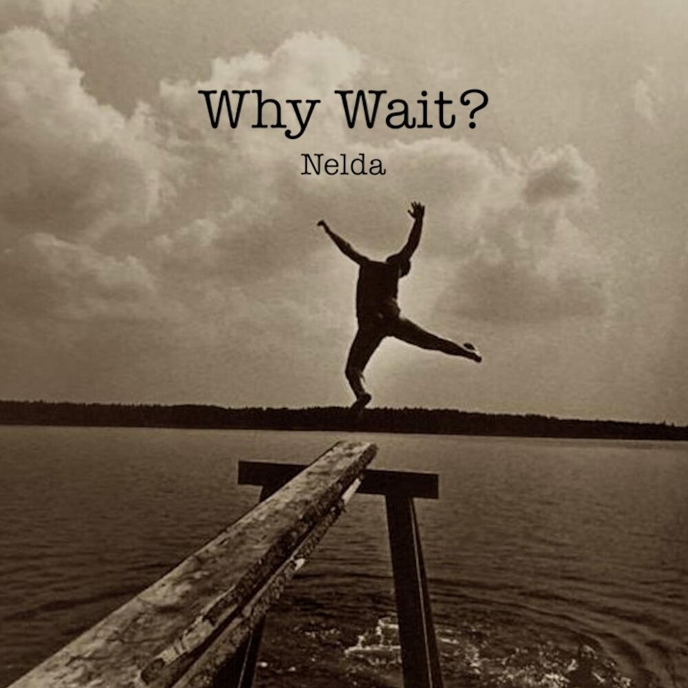 Why the wait. Why the wait