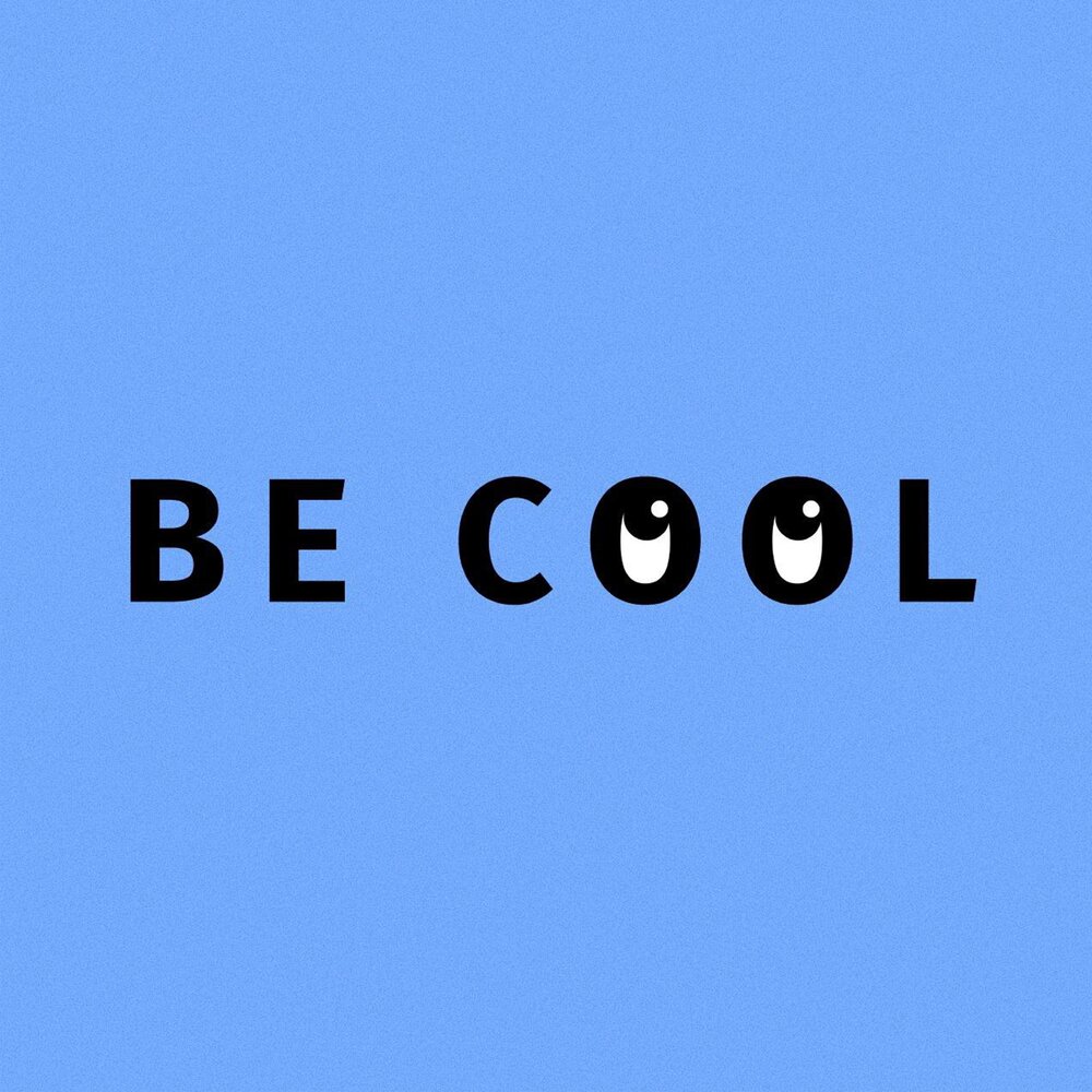 Be cool.