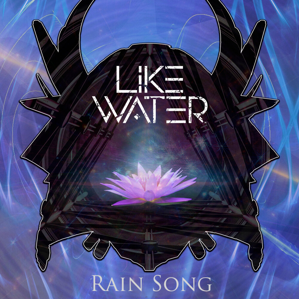 Like water. Rain Song.
