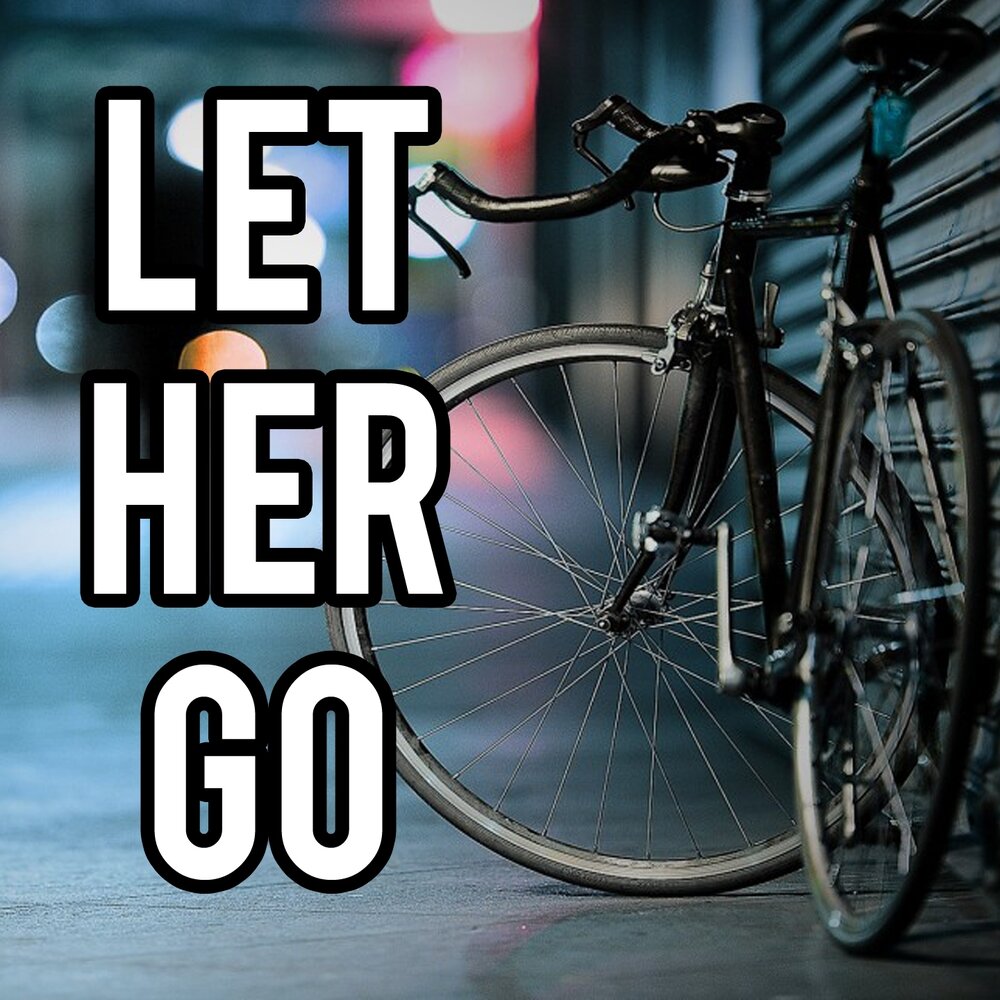 Her go. Трек Let's go. Let her go фото альбома. Эстетика said Let her go, lalala. Let her go слушать.