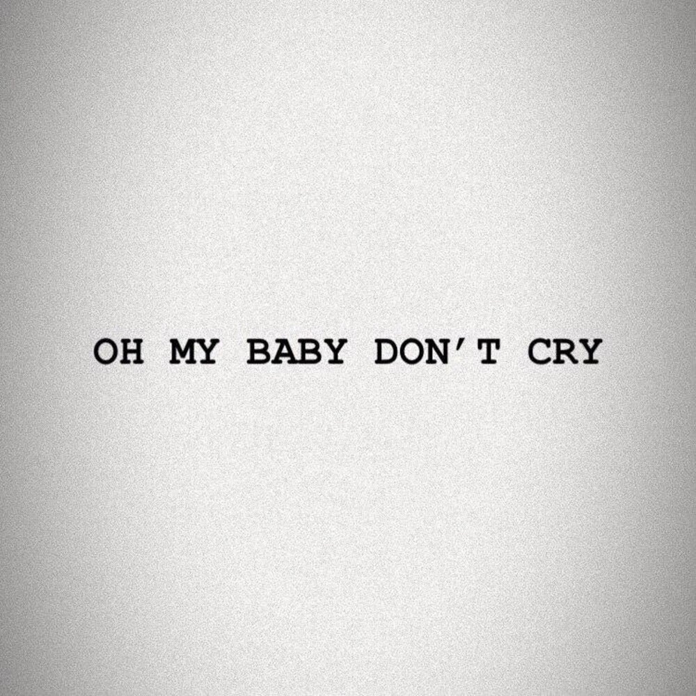 Baby don t you cry. Don t Cry Baby. Картинка don't Cry. Baby my Baby don't Cry. Baby don't Cry я скоро буду.