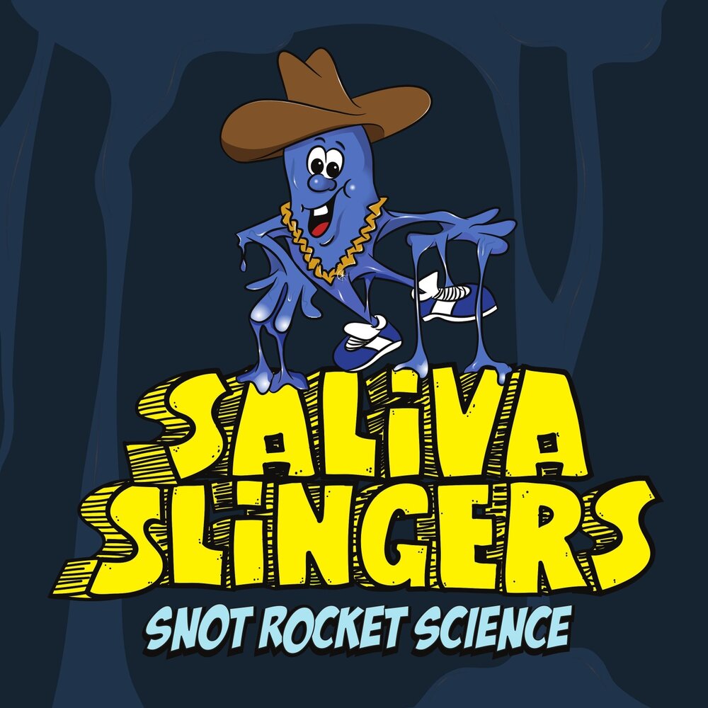 Saliva they. Snot Rocket. Slingers.