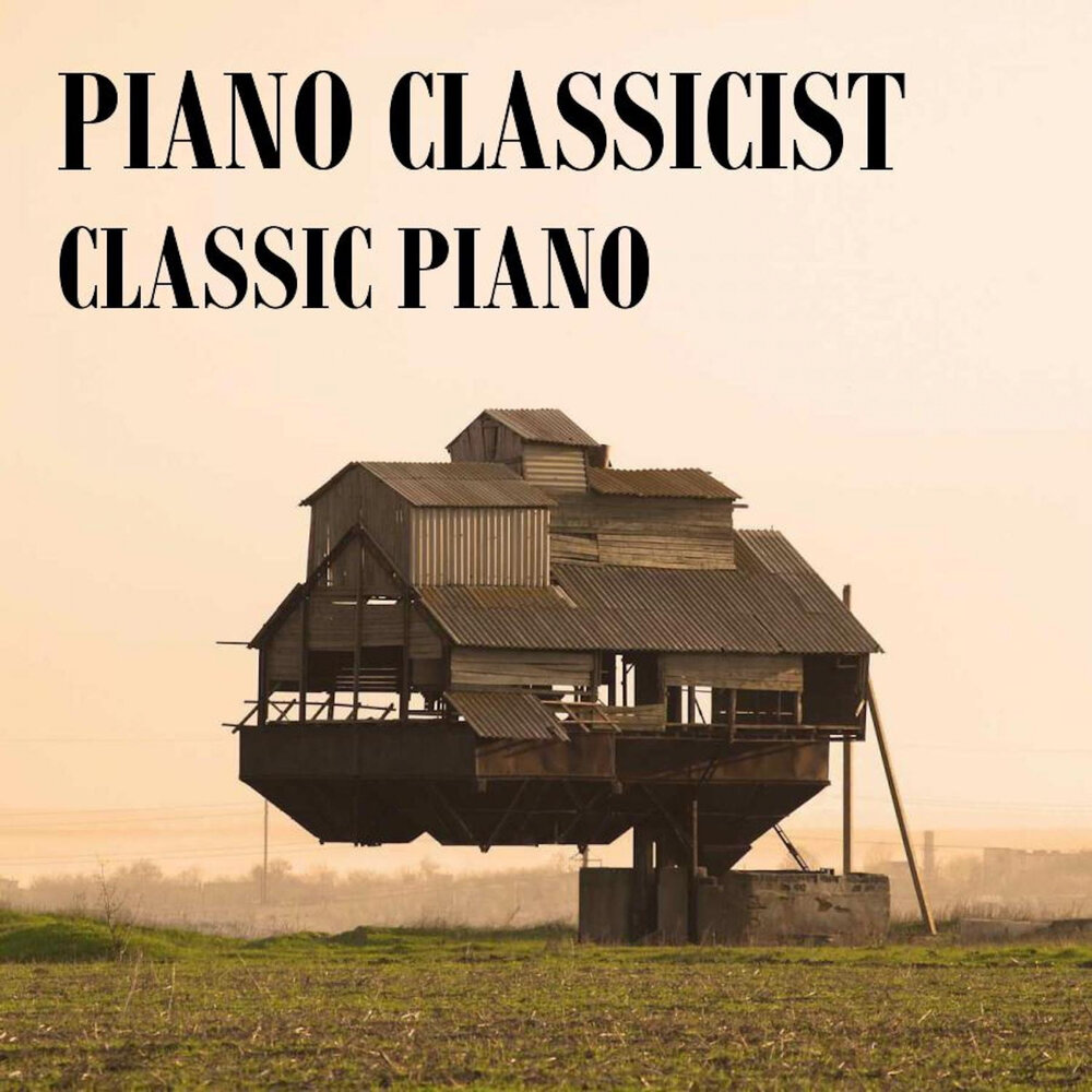Как выглядел первый дом в мире Piano Classicist альбом Classic Piano слушать онлайн бесплатно на Яндекс Музыке 