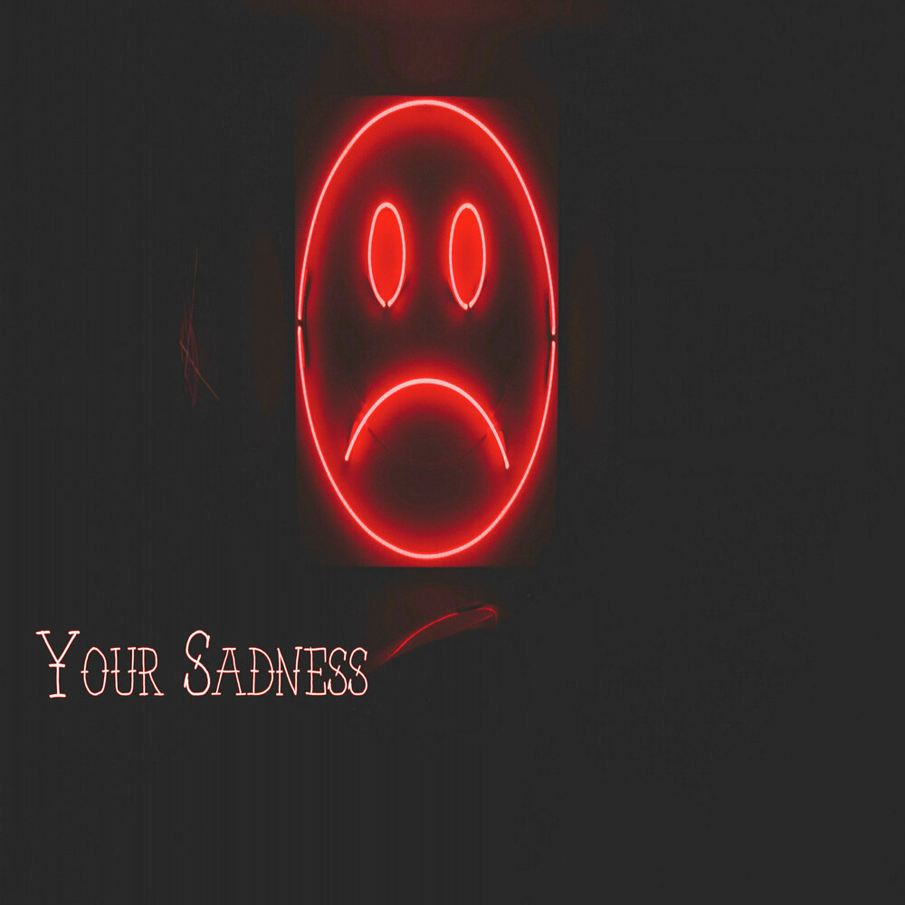 Your sadness