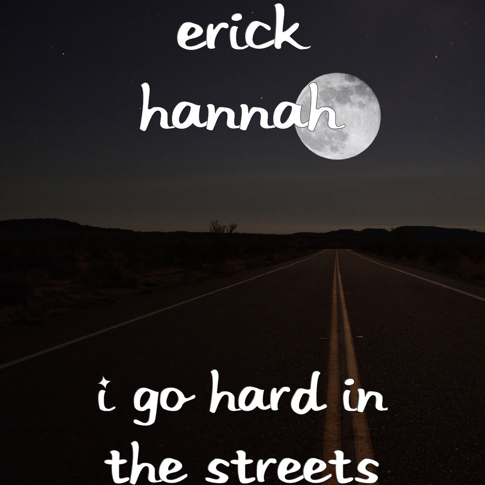 Every day i go hard. Eric Street Band the wrong Road.