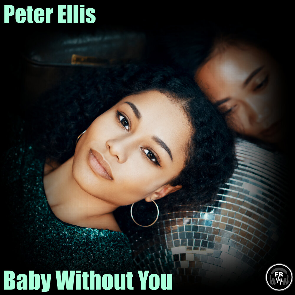 Peter Ellis. Without you Baby песня. Baby-Elly private. Ellis Peters Rose rent.