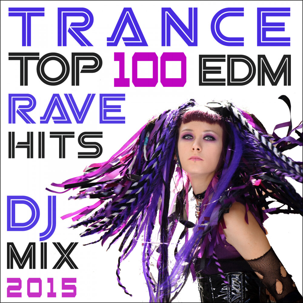 Trance top. Rave Hits. Top 100 EDM. Trance Top 100 EDM Rave Hits DJ Mix 2015 (2015). DJ Hits.