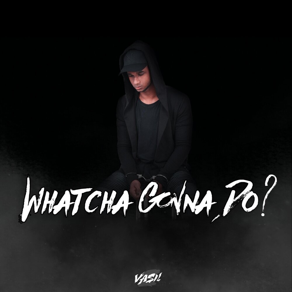 Whatcha gonna do