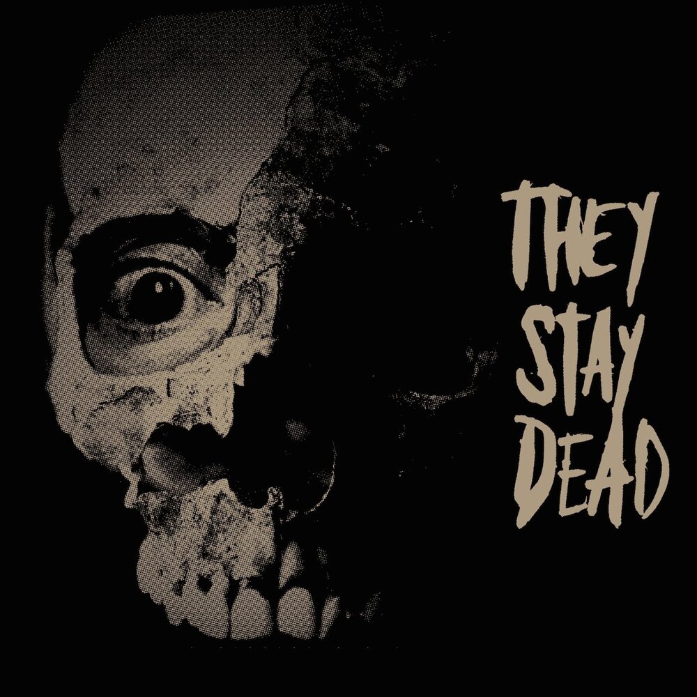 They stay. Stay Dead. Never stay Dead. Why not stay Dead.