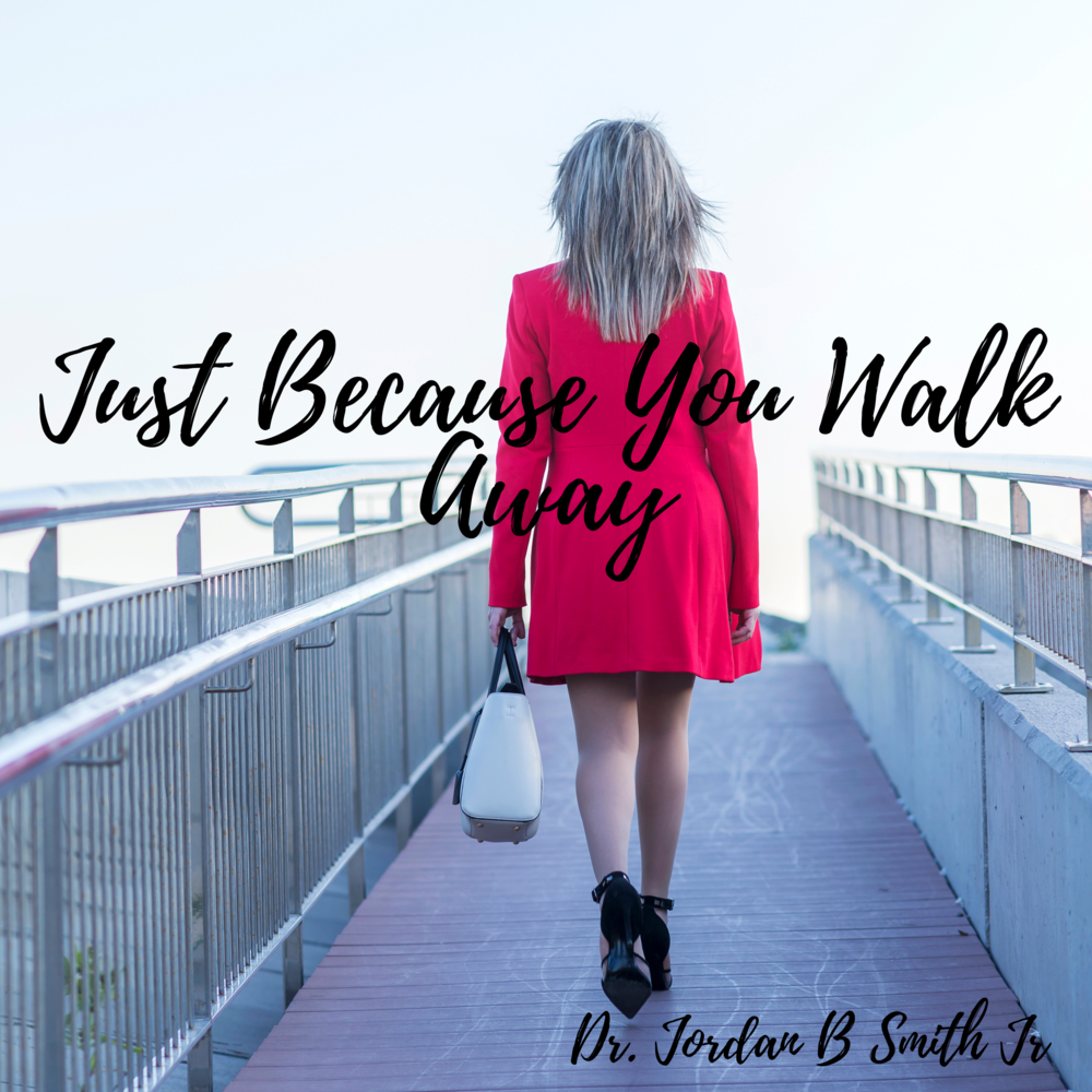 Just Because You Walk Away - Jordan B Smith Jr. 
