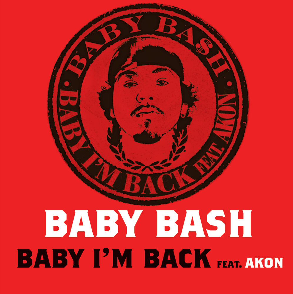 Песни baby back. Baby Bash. Baby Bash ft. Akon Baby i&#39;m back. Im back Baby. Baby and me.