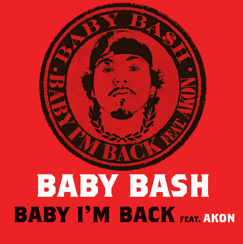 Baby i got me. Akon Baby Baby. Baby Bash ft. Akon Baby i'm back. Im Baby. Im back Baby.