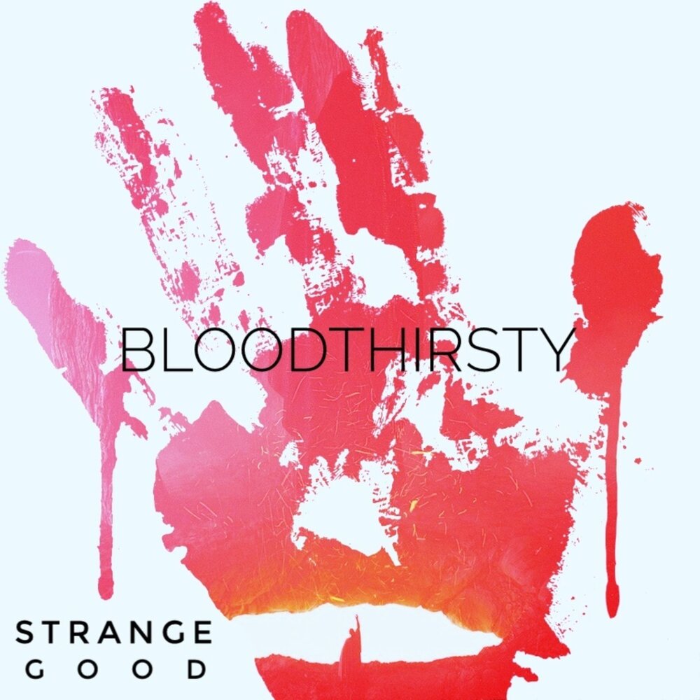 Strange goods. Good_and_Strange. Bloodthirsty guess музыка.