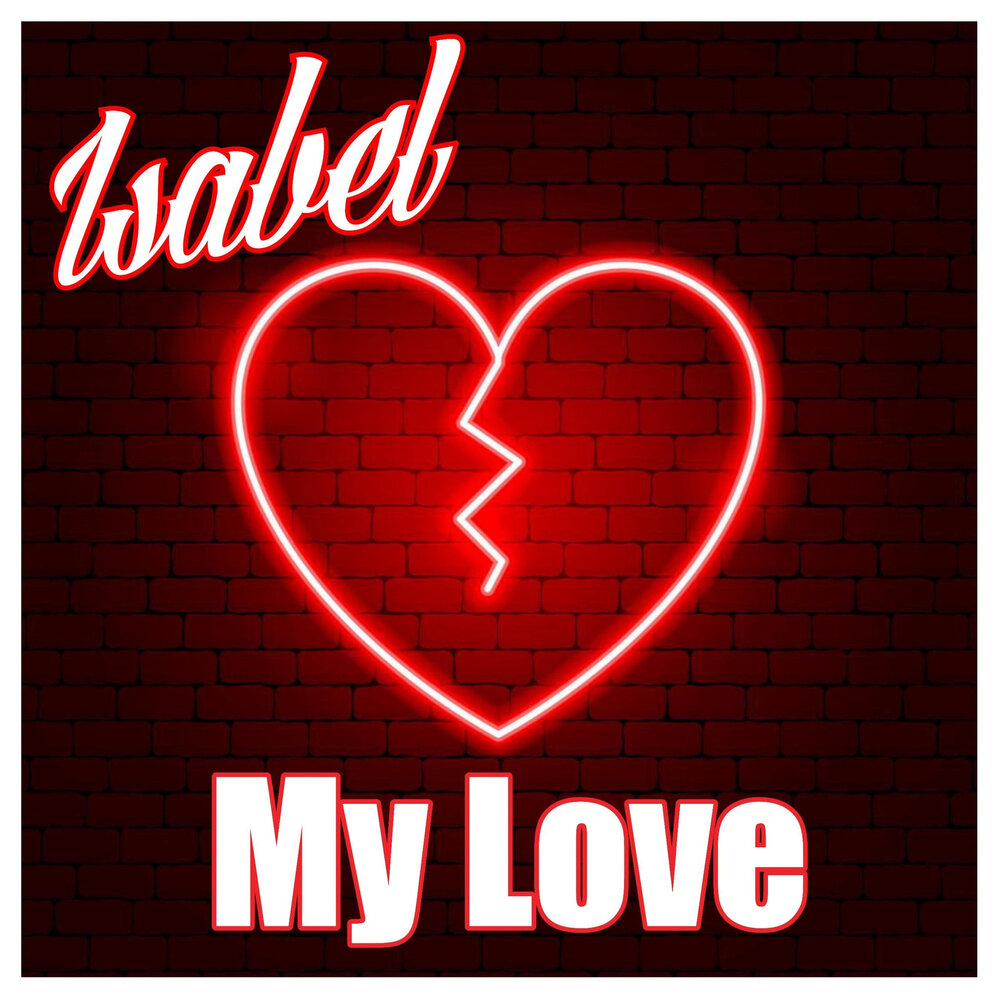 Love love послушать. My Love. Isabel Love. Изабелла любовь моя. Isabel - will my Heart Survive.