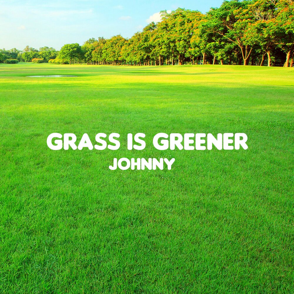 Johnny green. Grass is Greener. The grass is Green или are Green. Мелодия Грасс. Roses are Red grass is Green.