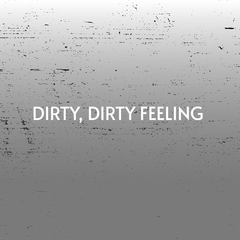 Dirty feeling