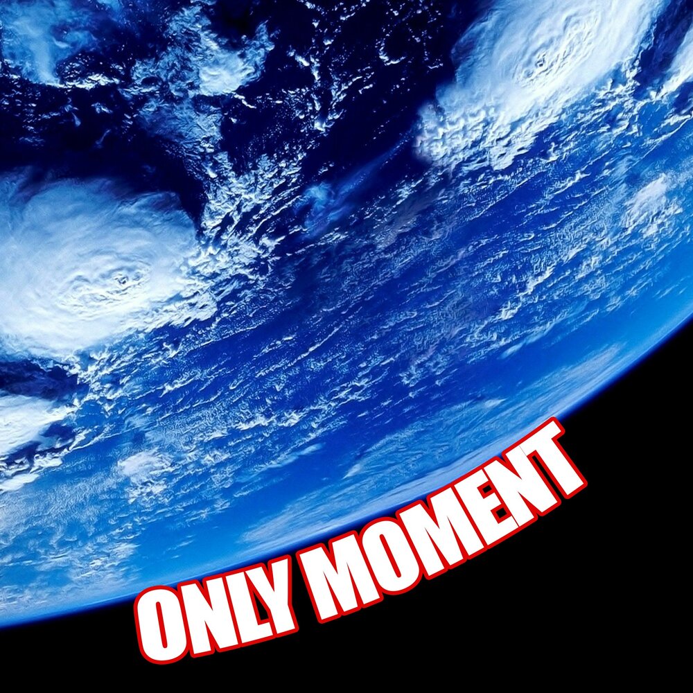 Only the moment