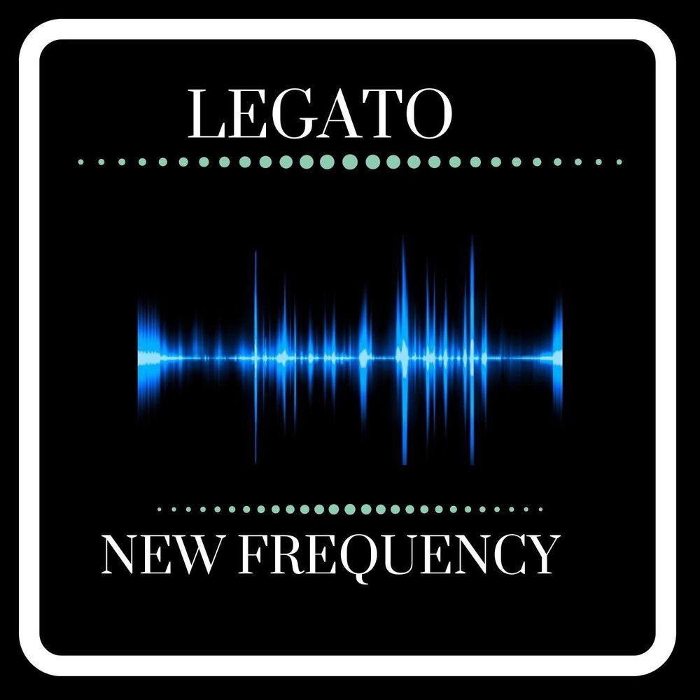 New Frequency - Legato.