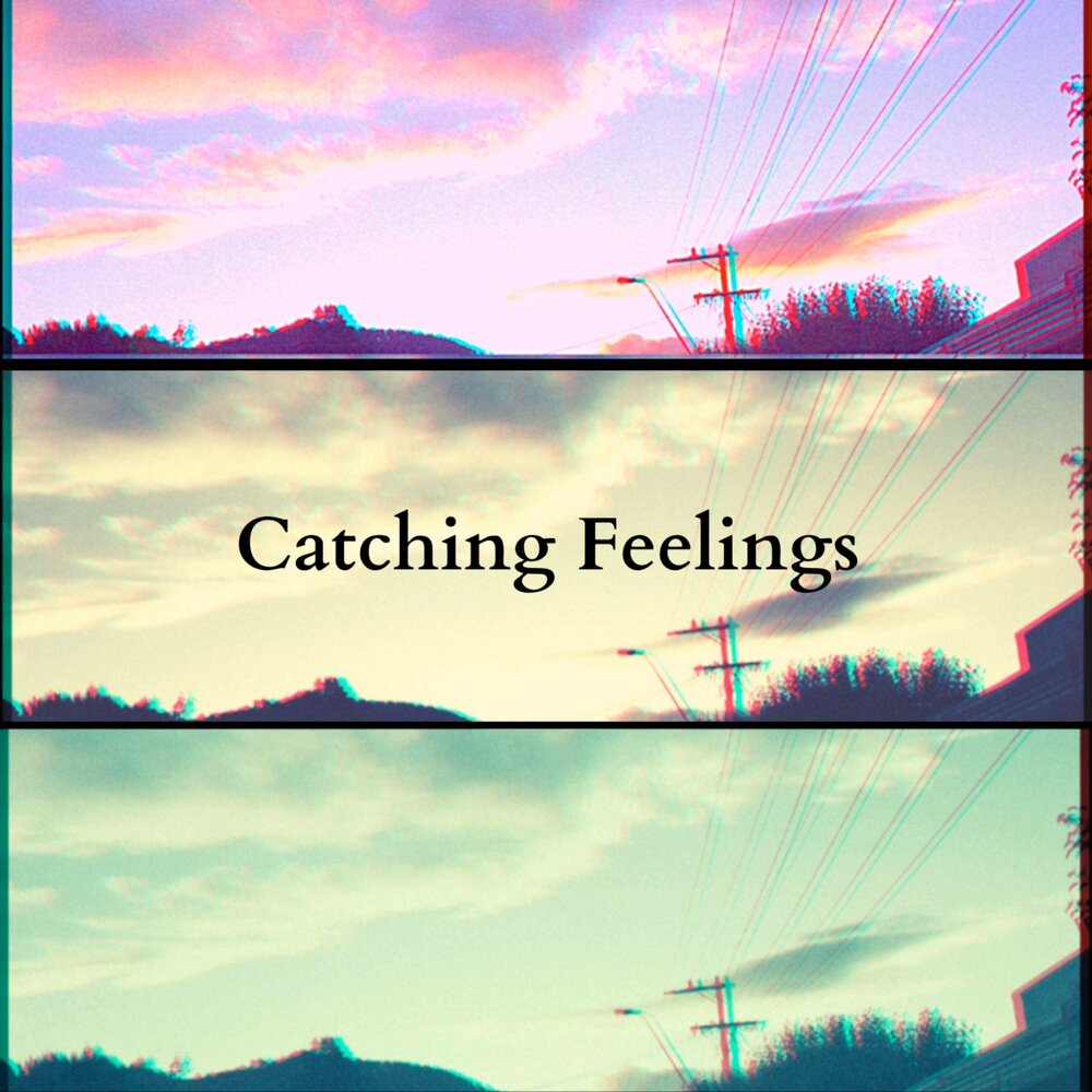 Catching feeling. Catching feelings.