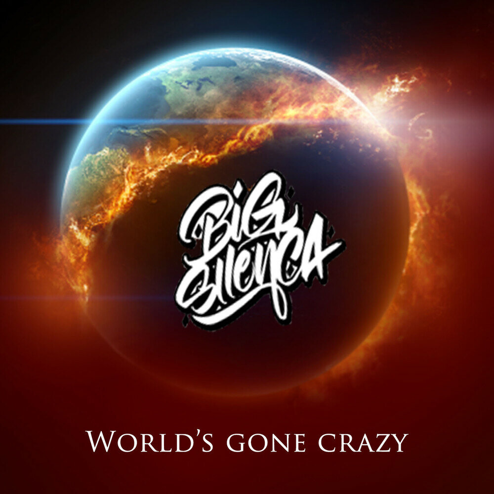 World gone Crazy. Gone Crazy. Big Crazy. Go Crazy.