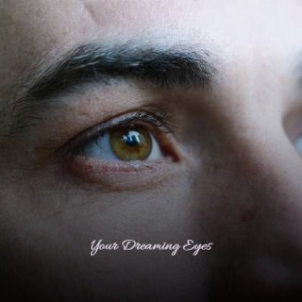 Dream Eyes. Dream my eyes