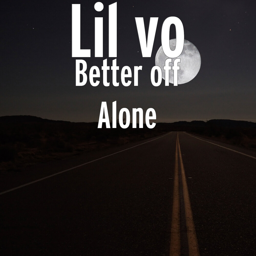 Better off alone x. Better off Alone. Better off Alone мелодия. Lil Alone. Better off Alone album.