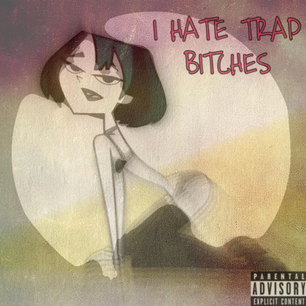 I hate bitches. I hate bitches