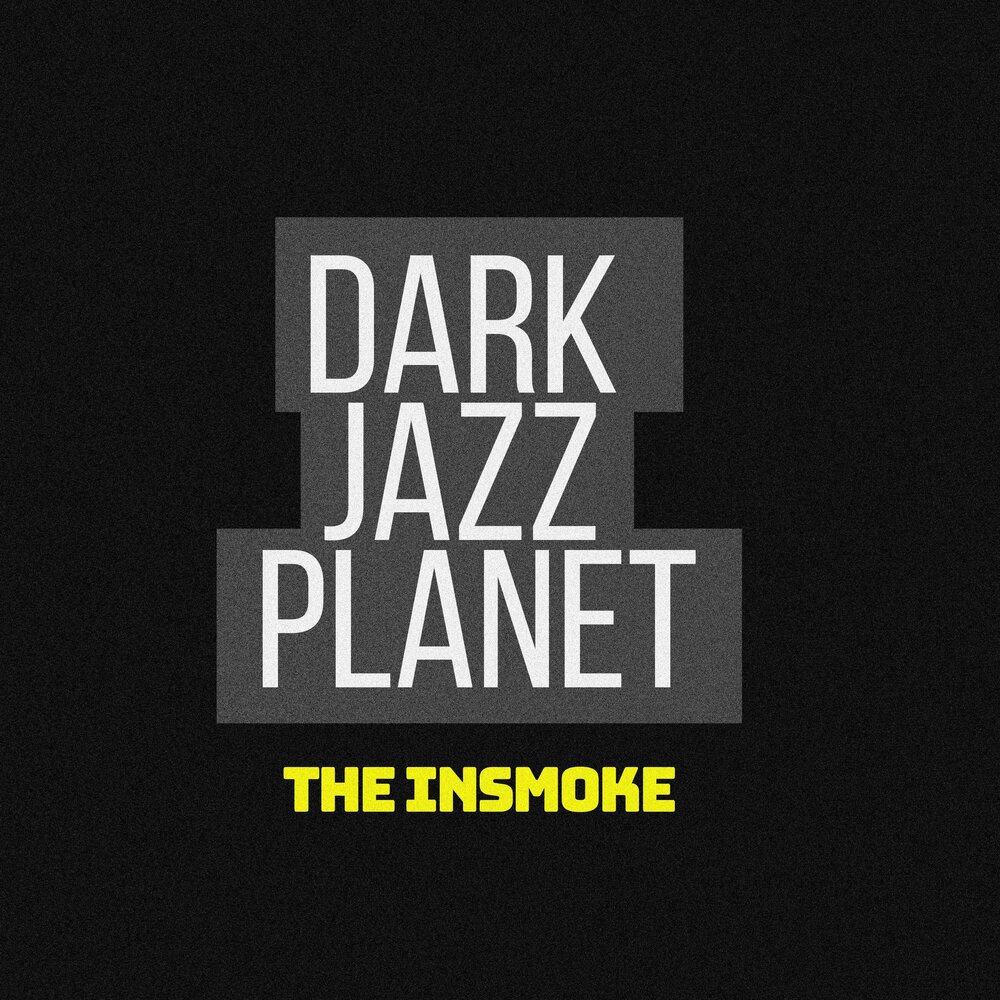 The Insmoke альбом Dark Jazz Planet слушать онлайн бесплатно в хорошем каче...