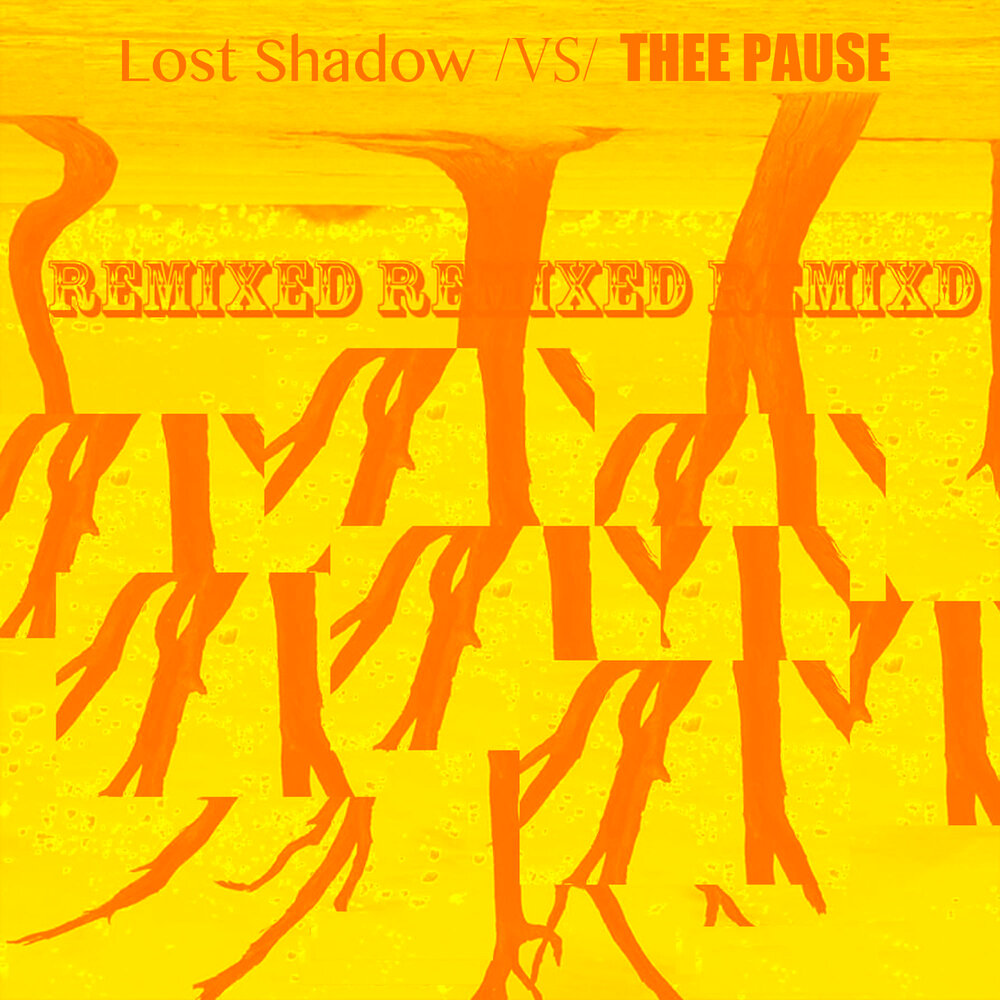 Lost shadow. Thee pause. lost your mind.