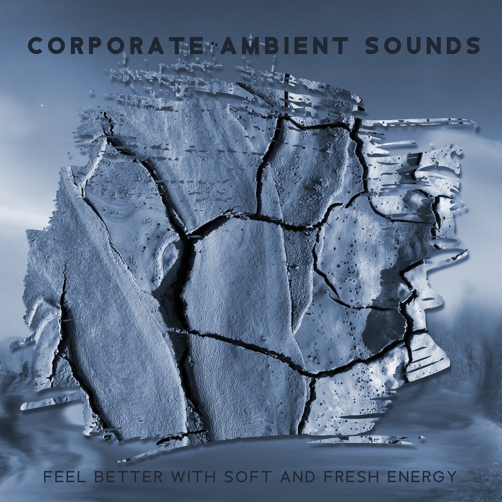 The sound of feeling. Ambient Corporate. Ambient Sounds.