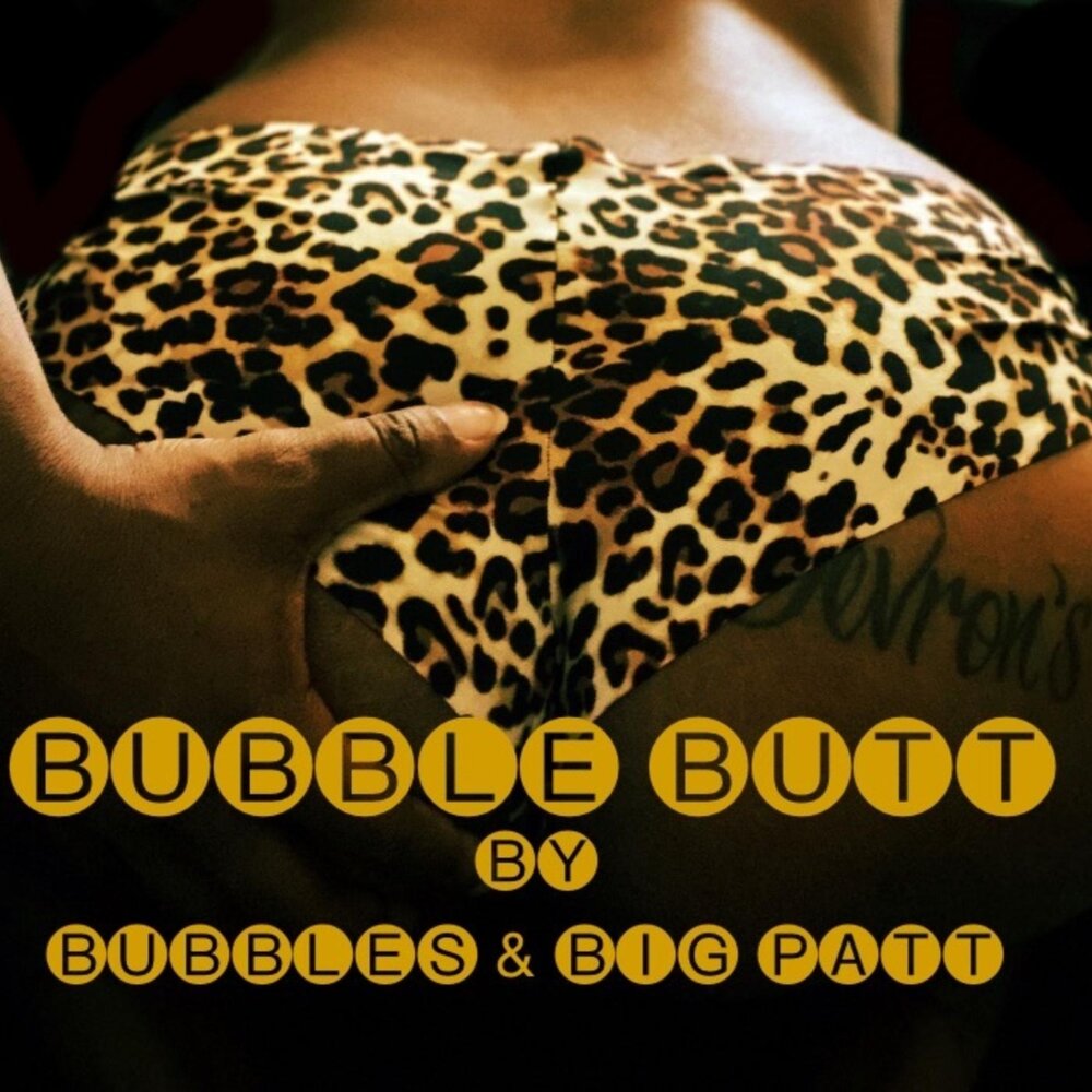 Bubbles, Big Patt альбом Bubble Butt слушать онлайн бесплатно на Яндекс Муз...